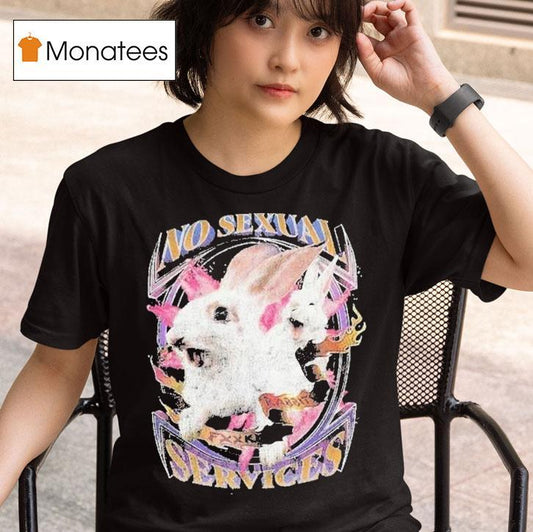 No Sexual Services Fucking Rabbits Shirt