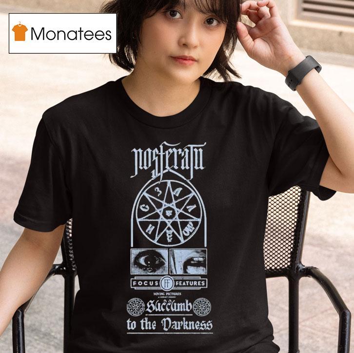 Nosferatu Focus Features Succunb To The Darkness Shirt