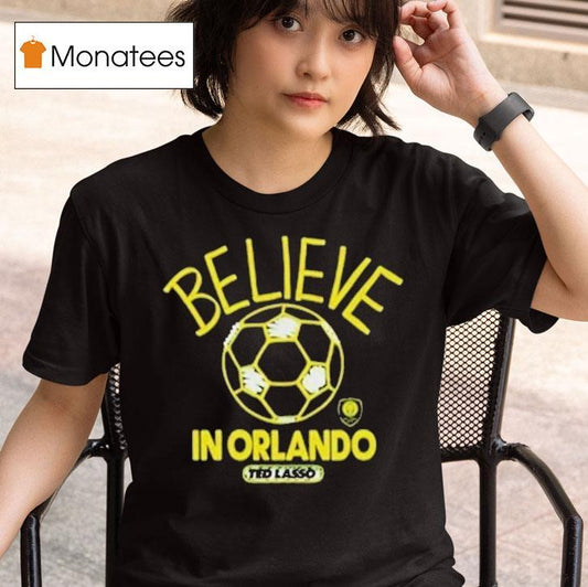 Orlando City Sc Mls X Ted Lasso Believe Shirt