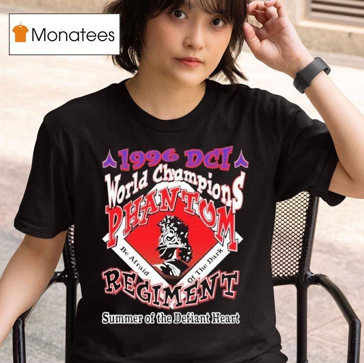 Phantom Regiment Dci Be Afraid Of The Dark World Champions 1996 Summer Of The Defiant Heart Shirt