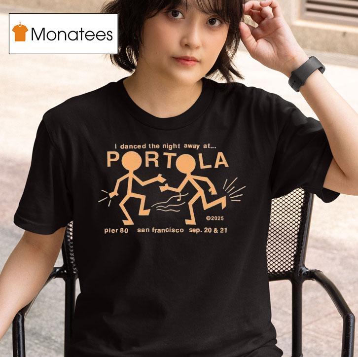 Portola Music Festival I Danced The Night Away At San Francisco Party People 2025 Shirt