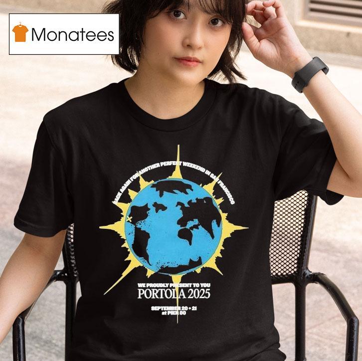 Portola Music Festival Rack Again For Another Perfect Weekend In San Francisco We Proudly Present To You 2025 Shirt