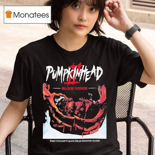 Pumpkinhead 2 Blood Wings They Wouldn't Leave Dead Enough Alone Shirt
