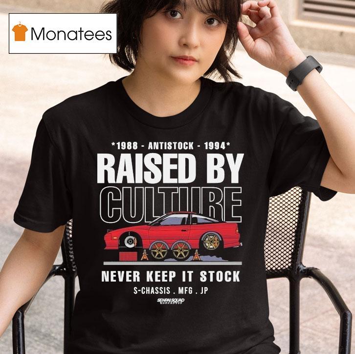 Raised By Culture Never Keep It Stock Anti Stock Club S-chassis Mfg Jp Senpai Squad Shirt