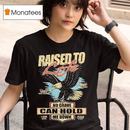 Raised To Life No Grave Can Hold Me Down Jesus Loves You Eagle Shirt