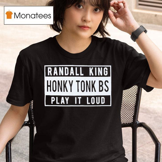 Randall King Honky Tonk Bs Play It Loud Shirt