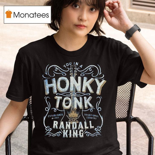 Randall King You In A Honky Tonk Traditional Country Est 2011 Shirt