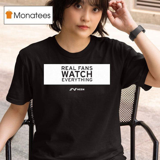 Real Fans Watch Everything Rectangle Nesn Shirt