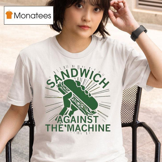 Sandwich Against The Machine Shirt