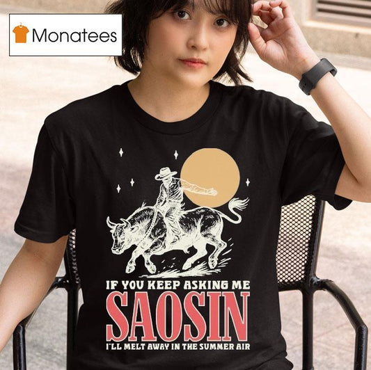Saosin If You Keep Asking Me I'll Melt Away In The Summer Air Rodeo Shirt