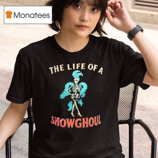 Skeleton The Life Of A Show Ghoul Shirt