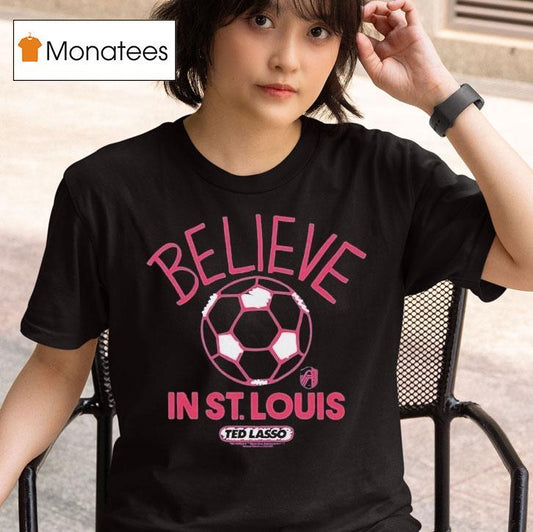 St. Louis City Sc Mls X Ted Lasso Believe Shirt
