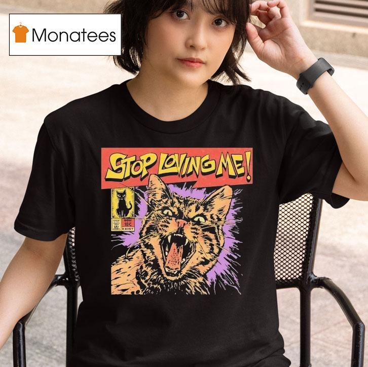 Stop Loving Me Comic Cat Shirt