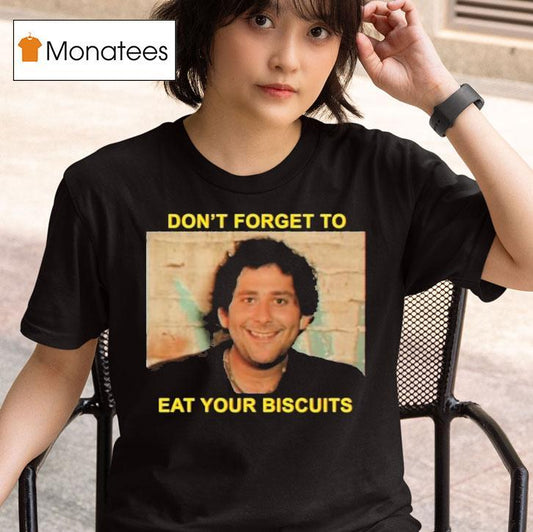 The Disco Biscuits Don't Forget To Eat Your Biscuits Brownie Says Shirt