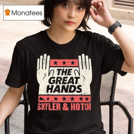 The Great Hands Skyler And Hotch Campaign Shirt