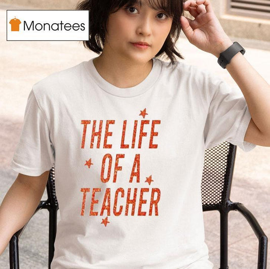 The Life Of A Teacher Shirt