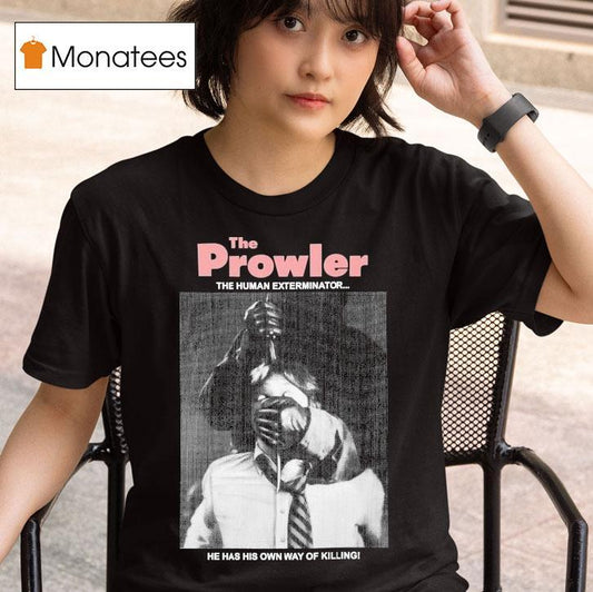 The Prowler The Human Exterminator He Has His Own Way Of Killing Shirt