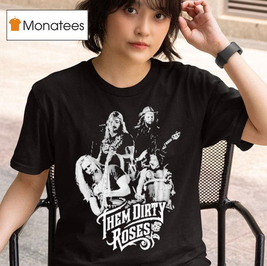 Them Dirty Roses 4members Shirt