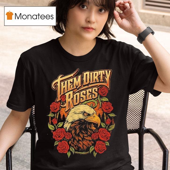 Them Dirty Roses Bald Eagle Shirt