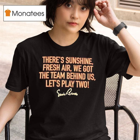 There’s Sunshine Fresh Air We Got The Team Behind Us Let’s Play Two Shirt