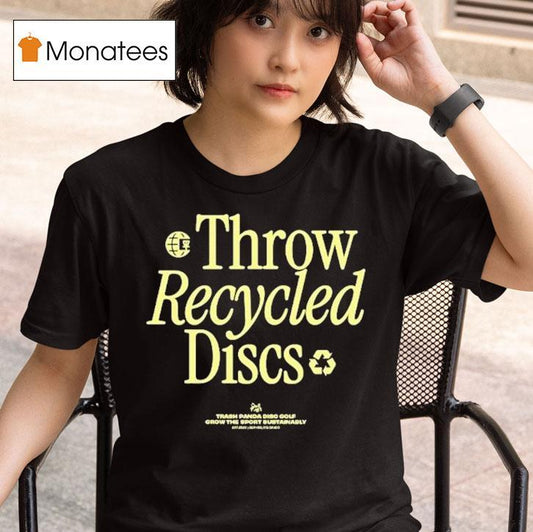Throw Recycled Discs Trash Panda Disc Golf Grow The Sport Bustanably Shirt
