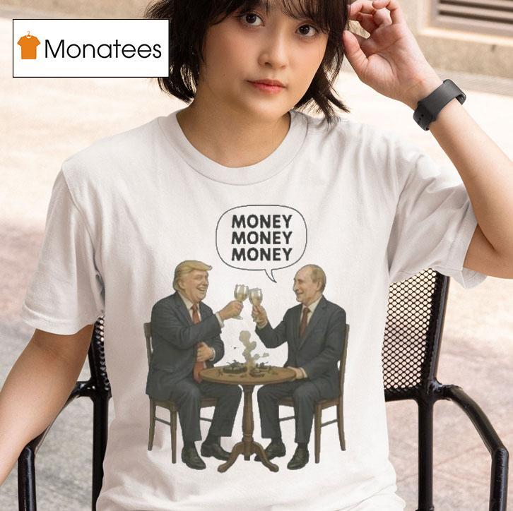 Trump And Putin Money Money Money Shirt