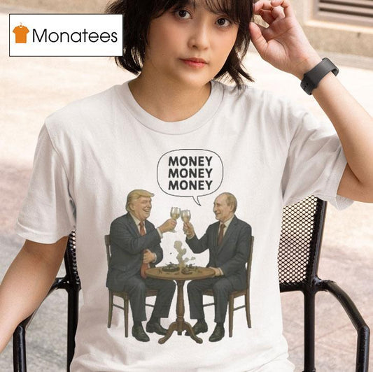 Trump And Putin Money Money Money Shirt