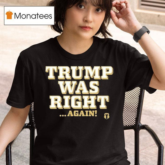 Trump Was Right Again Shirt