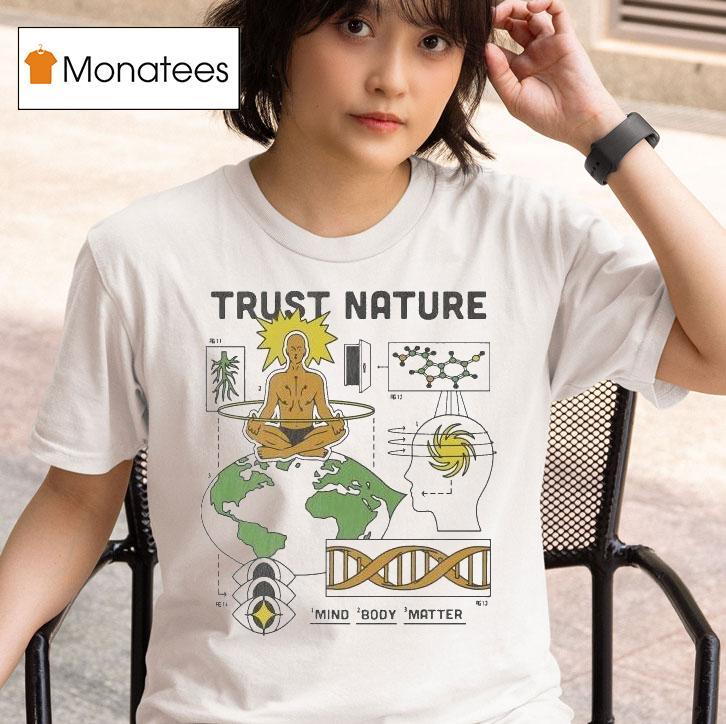 Trust Nature Mind Body Matter Shirt
