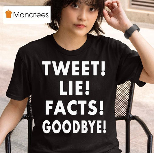 Tweet! Lie! Facts! Goodbye! Shirt