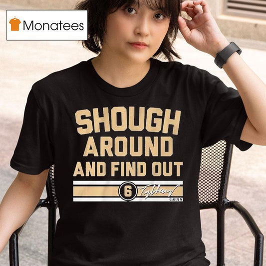 Tyler Shough Around And Find Out Shirt