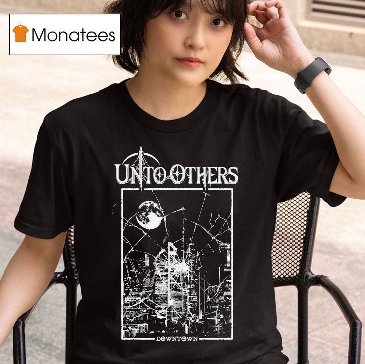 Unto Others Downtown Shirt