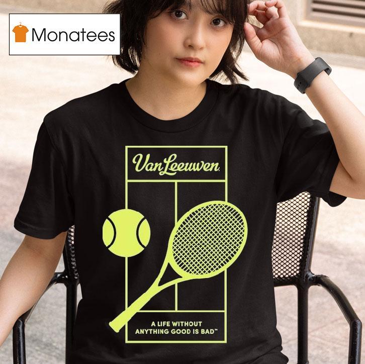 Van Leeuwen A Life Without Anything Good Is Bad Vl X 2025 Tennis Shirt