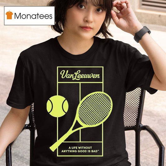 Van Leeuwen A Life Without Anything Good Is Bad Vl X 2025 Tennis Shirt