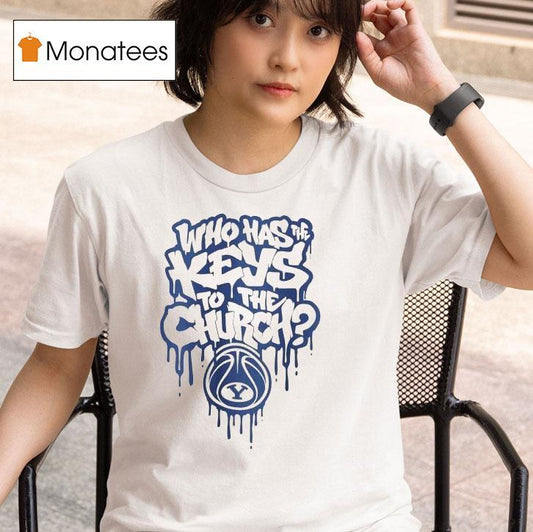 Who Has The Keys To The Church Byu Cougars Shirt