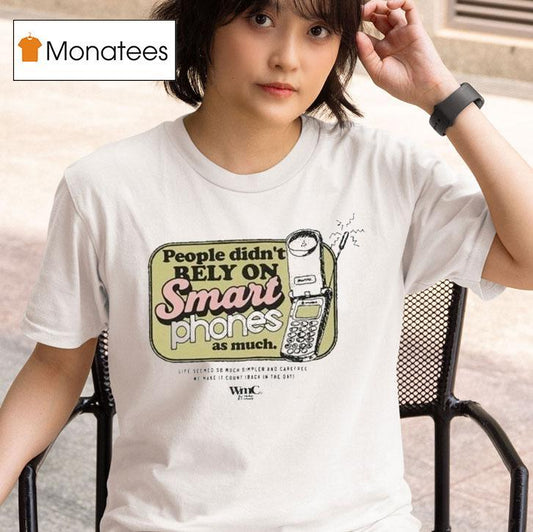 Wmc People Didn't Rely On Smart Phones As Much Mobile Shirt