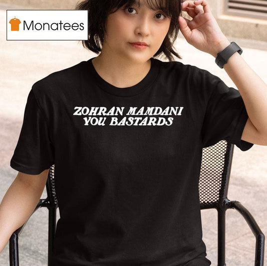 Zohran Mamdani You Bastards Shirt