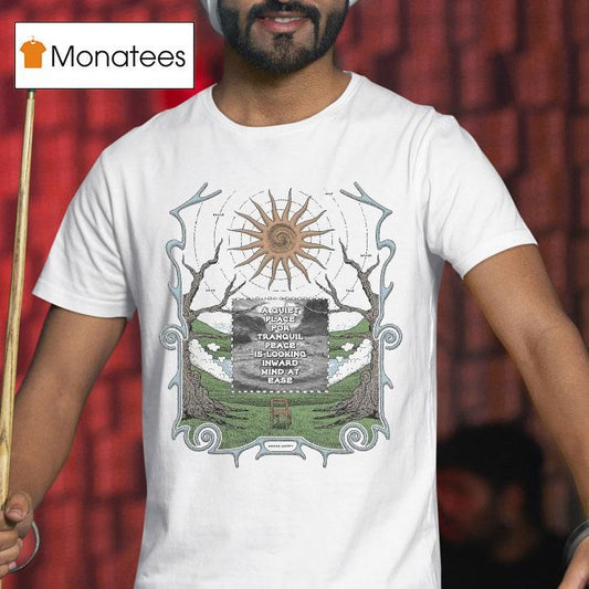 A Quiet Place For Tranquil Peace Is Looking Inward Mind At Ease Awake Happy Shirt