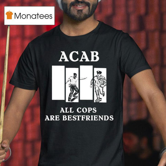 Acab All Cops Are Bestfriends Shirt