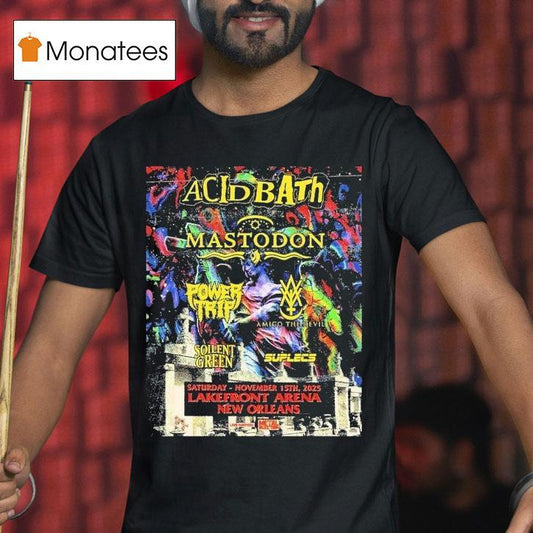 Acid Bath New Orleans With Mastodon Power Trip And More At Lakefront Arena On November 15 2025 Shirt