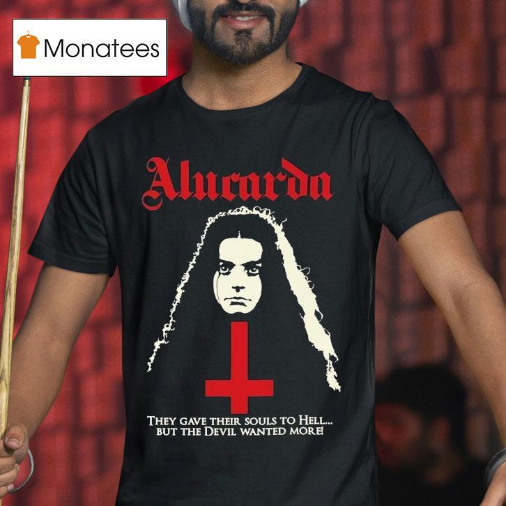 Alucarda They Gave Their Souls To Hell But The Devil Wanted More Shirt
