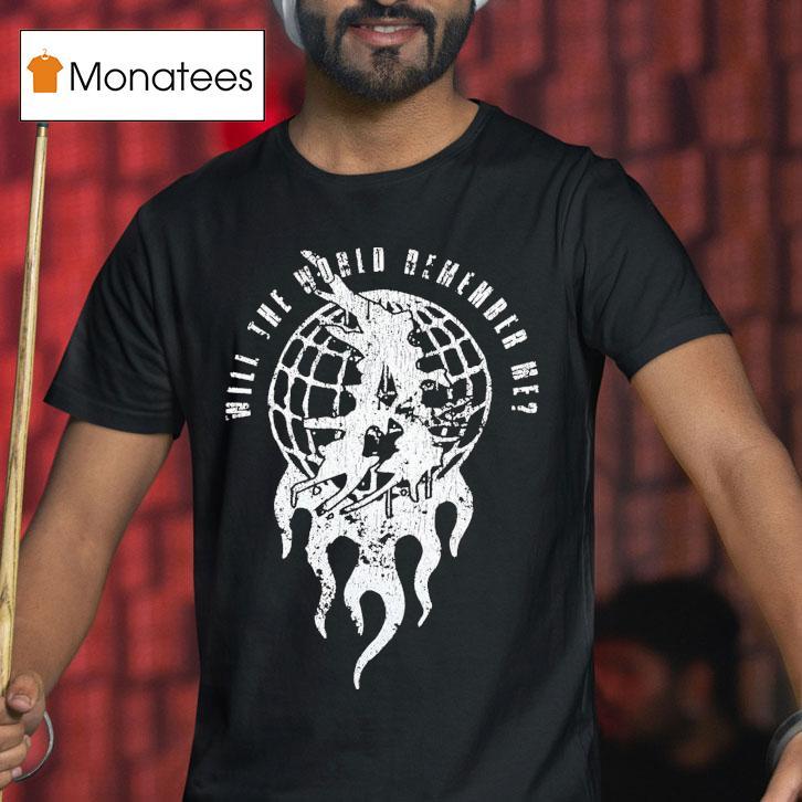 Attila Will The World Remember Me Globe Shirt