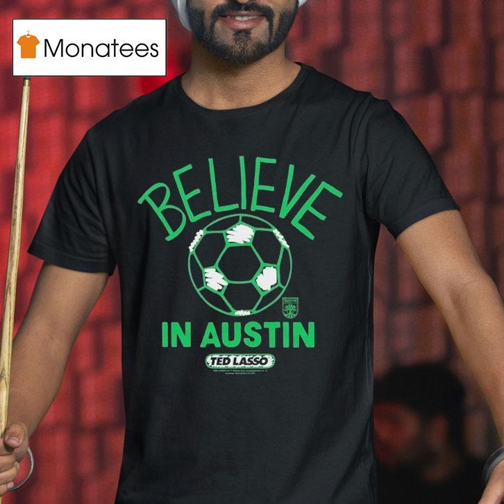 Austin Fc Mls X Ted Lasso Believe Shirt