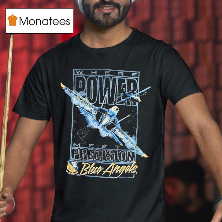 Blue Angels Where Power Meets Precision Navala Viation Shirt