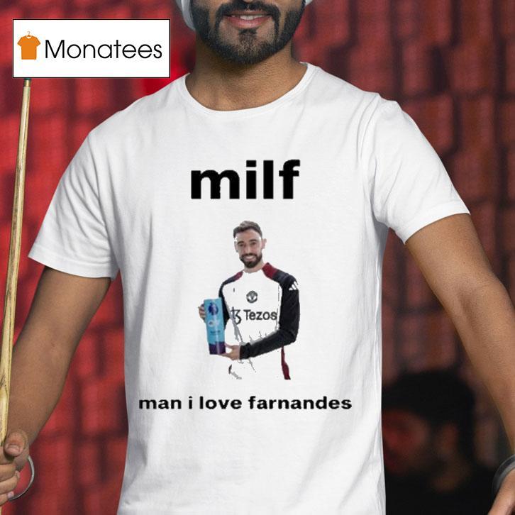 Bruno Fernandes Milf Man I Love Fernandes Shirt