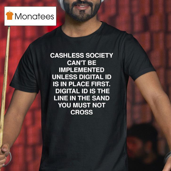 Cashless Society Can't Be Implemented Unless Digital Id Is In Place First Digital Id Is The Line Shirt