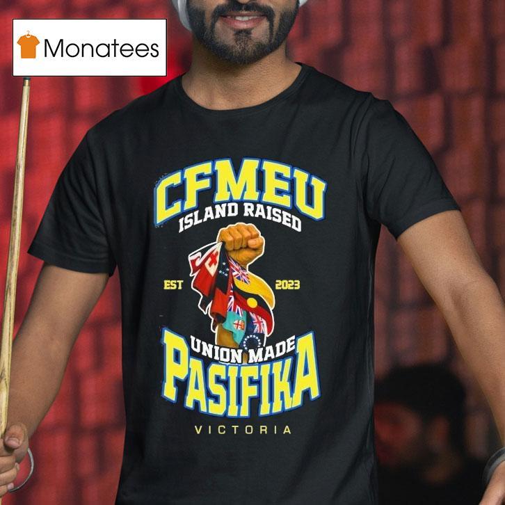 Cfmeu Island Raised Pasifika Union Raised Victory Est 2023 Shirt