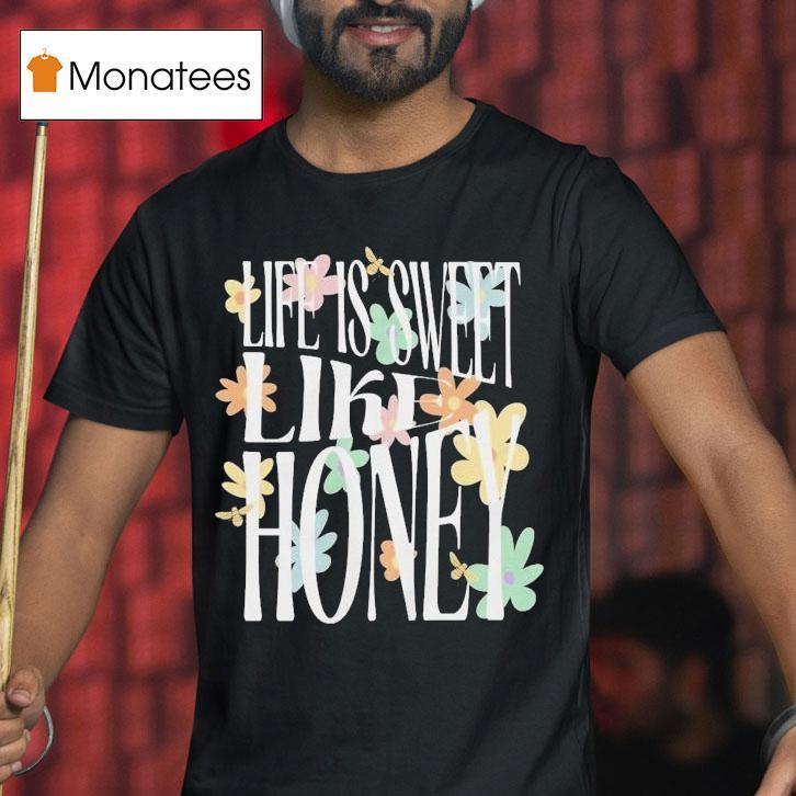 Dalton Mauldin Life Is Sweet Like Honey Shirt