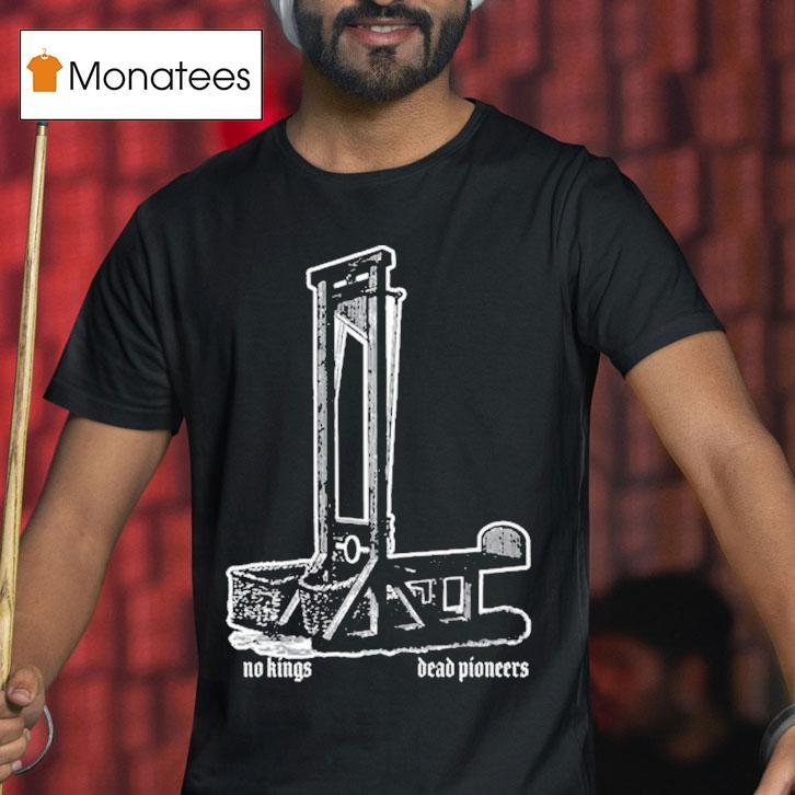 Dead Pioneers No Kings Guillotine Shirt