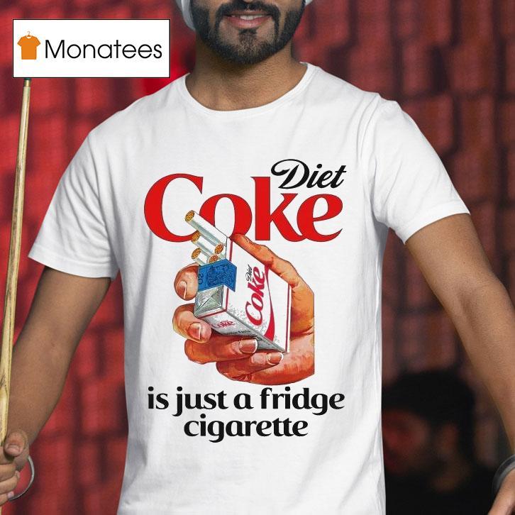 Diet Soda Is Just A Fridge Cigarette Shirt
